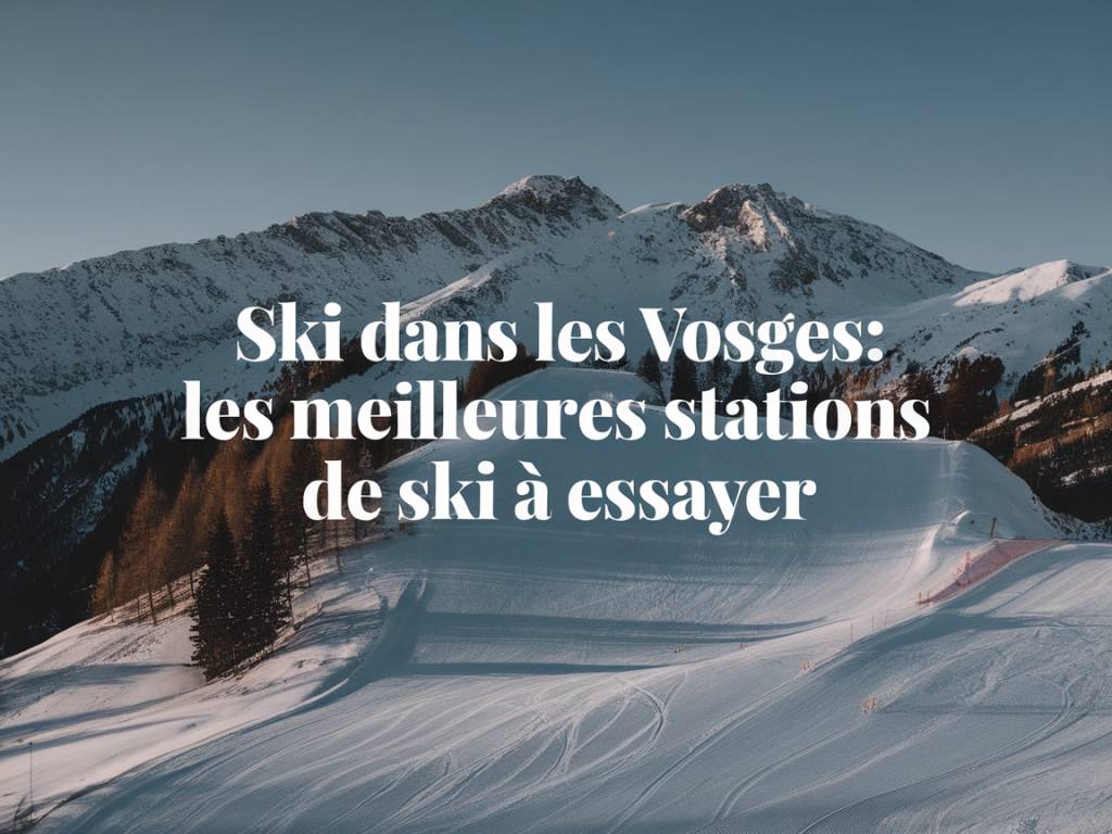 Ski dans les Vosges : les meilleures stations de ski à essayer